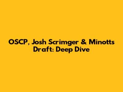 OSCP, Josh Scrimger & Minott's Draft: Deep Dive