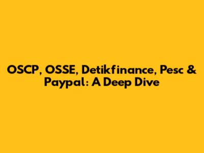 OSCP, OSSE, Detikfinance, Pesc & Paypal: A Deep Dive