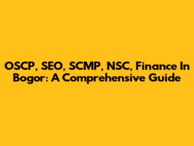 OSCP, SEO, SCMP, NSC, Finance In Bogor: A Comprehensive Guide