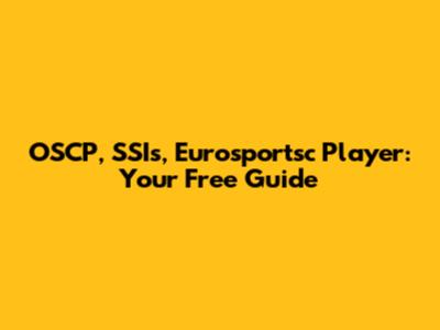 OSCP, SSIs, Eurosportsc Player: Your Free Guide