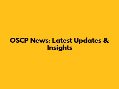 OSCP News: Latest Updates & Insights