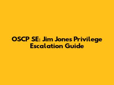 OSCP SE: Jim Jones Privilege Escalation Guide
