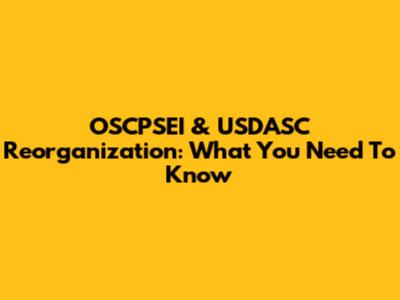 OSCPSEI & USDASC Reorganization: What You Need To Know