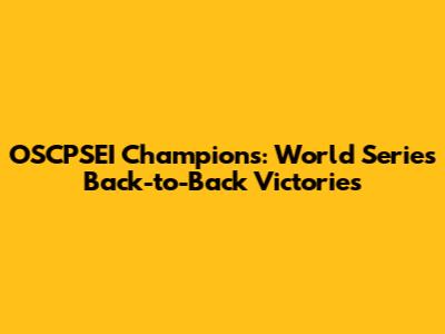 OSCPSEI Champions: World Series Back-to-Back Victories