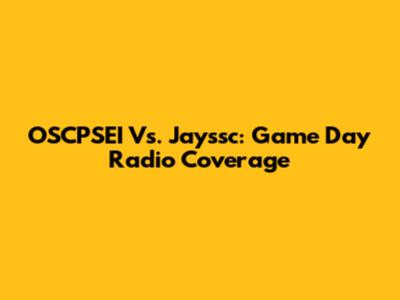 OSCPSEI Vs. Jayssc: Game Day Radio Coverage