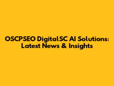 OSCPSEO DigitalSC AI Solutions: Latest News & Insights