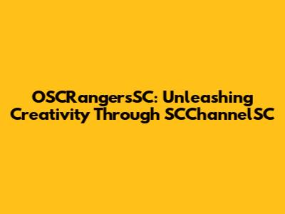 OSCRangersSC: Unleashing Creativity Through SCChannelSC