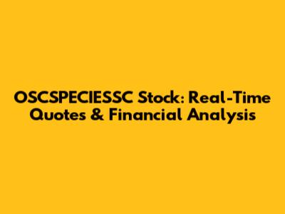 OSCSPECIESSC Stock: Real-Time Quotes & Financial Analysis