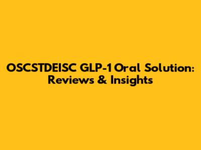 OSCSTDEISC GLP-1 Oral Solution: Reviews & Insights