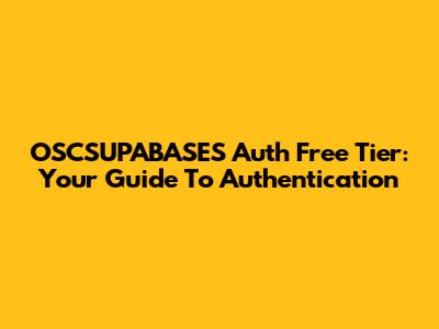 OSCSUPABASES Auth Free Tier: Your Guide To Authentication