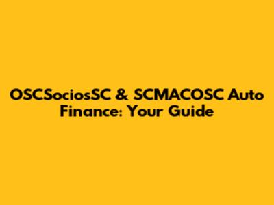 OSCSociosSC & SCMACOSC Auto Finance: Your Guide