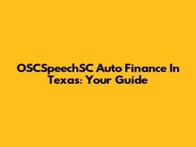 OSCSpeechSC Auto Finance In Texas: Your Guide