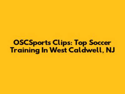 OSCSports Clips: Top Soccer Training In West Caldwell, NJ