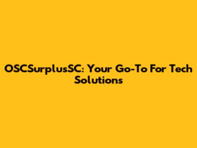 OSCSurplusSC: Your Go-To For Tech Solutions