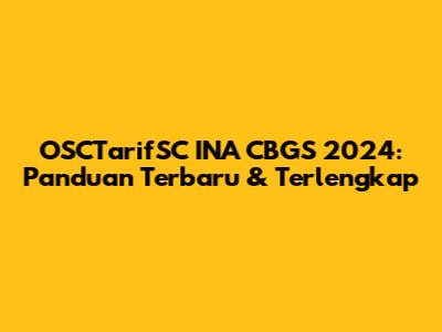 OSCTarifSC INA CBGS 2024: Panduan Terbaru & Terlengkap