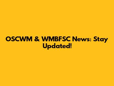 OSCWM & WMBFSC News: Stay Updated!
