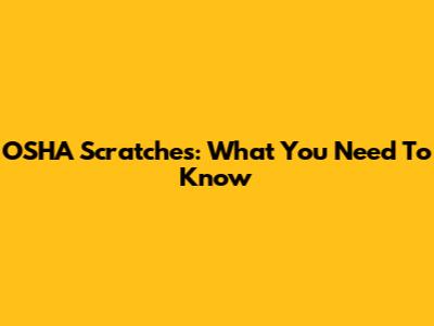 OSHA Scratches: What You Need To Know