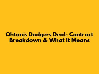 Ohtani's Dodgers Deal: Contract Breakdown & What It Means