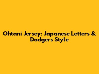 Ohtani Jersey: Japanese Letters & Dodgers Style