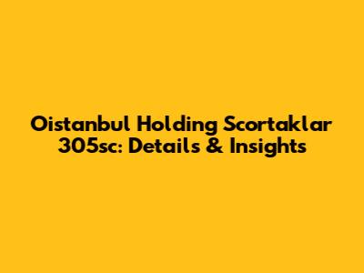 Oistanbul Holding Scortaklar 305sc: Details & Insights