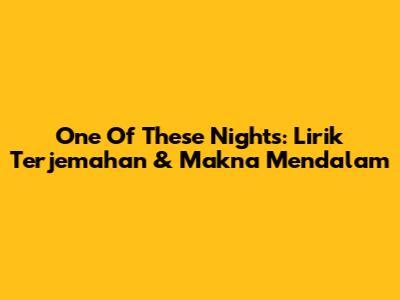 One Of These Nights: Lirik Terjemahan & Makna Mendalam