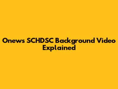Onews SCHDSC Background Video Explained