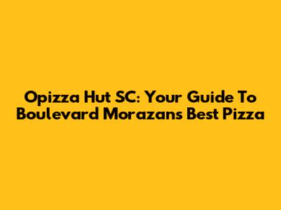 Opizza Hut SC: Your Guide To Boulevard Morazan's Best Pizza
