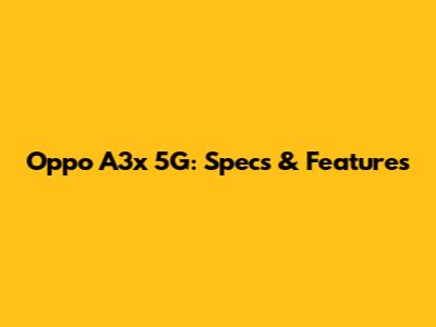 Oppo A3x 5G: Specs & Features