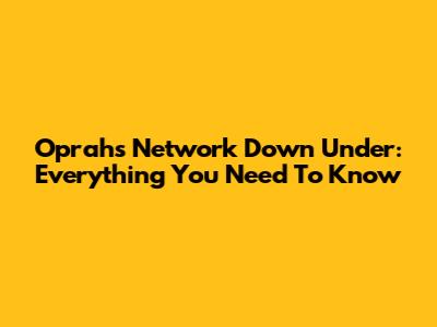 Oprah's Network Down Under: Everything You Need To Know