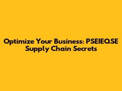 Optimize Your Business: PSEIEQSE Supply Chain Secrets