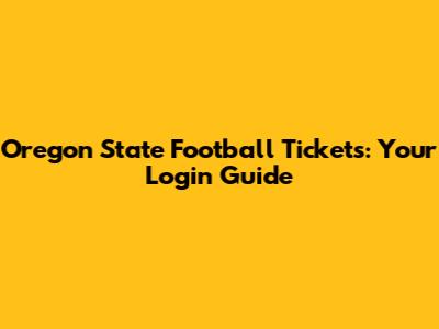 Oregon State Football Tickets: Your Login Guide