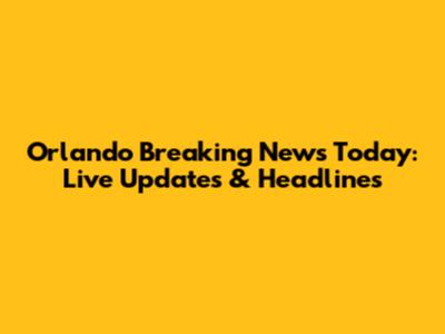 Orlando Breaking News Today: Live Updates & Headlines