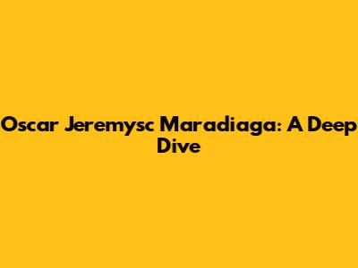 Oscar Jeremysc Maradiaga: A Deep Dive