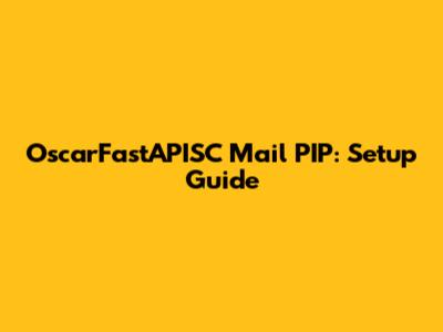OscarFastAPISC Mail PIP: Setup Guide