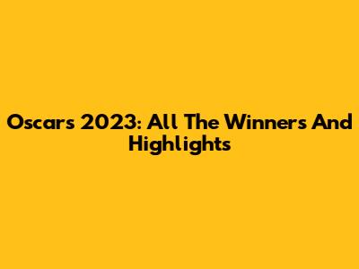Oscars 2023: All The Winners And Highlights