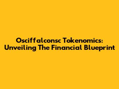 Osciffalconsc Tokenomics: Unveiling The Financial Blueprint