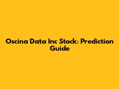 Oscina Data Inc Stock: Prediction Guide