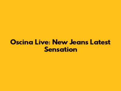 Oscina Live: New Jeans' Latest Sensation