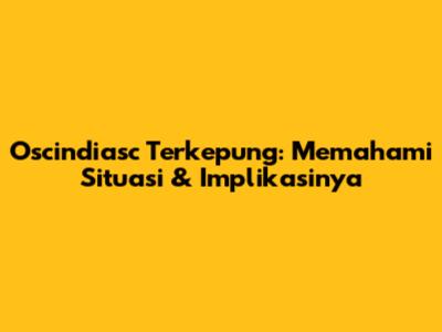 Oscindiasc Terkepung: Memahami Situasi & Implikasinya
