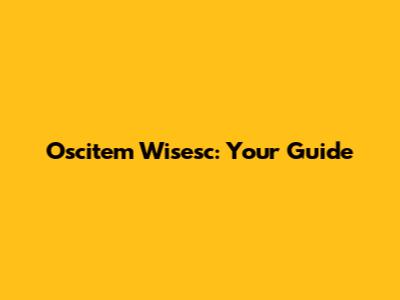Oscitem Wisesc: Your Guide