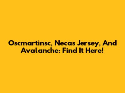 Oscmartinsc, Necas Jersey, And Avalanche: Find It Here!