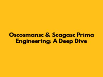 Oscosmansc & Scagasc Prima Engineering: A Deep Dive