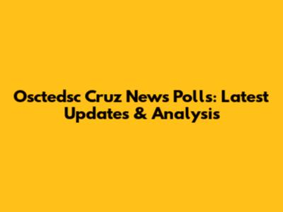 Osctedsc Cruz News Polls: Latest Updates & Analysis