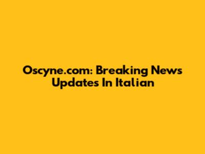 Oscyne.com: Breaking News Updates In Italian
