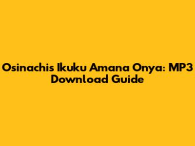 Osinachi's Ikuku Amana Onya: MP3 Download Guide