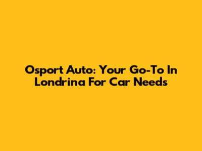 Osport Auto: Your Go-To In Londrina For Car Needs