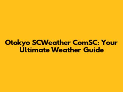 Otokyo SCWeather ComSC: Your Ultimate Weather Guide