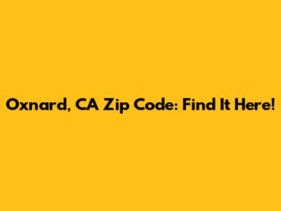 Oxnard, CA Zip Code: Find It Here!