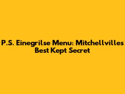 P.S. Einegrilse Menu: Mitchellville's Best Kept Secret