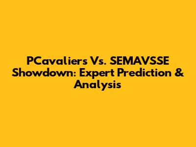 PCavaliers Vs. SEMAVSSE Showdown: Expert Prediction & Analysis